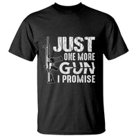 Gun Owner T Shirt Just One More Gun I Promise - Wonder Print Shop