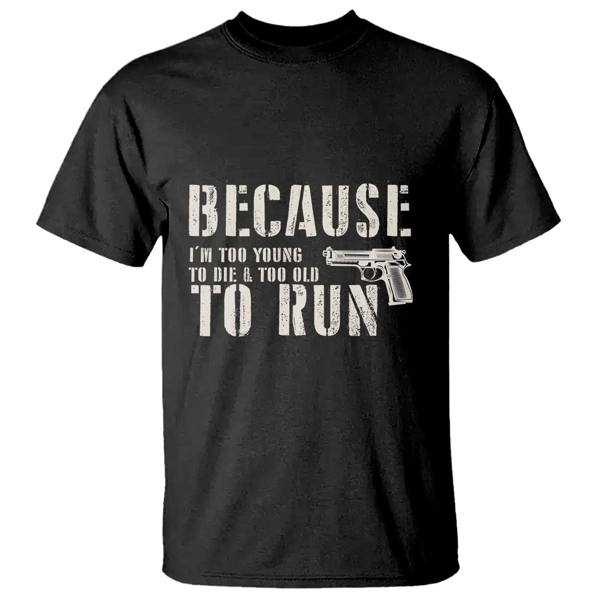 Funny Gun Owner T Shirt I'm Too Young To Die And Too Old To Run - Wonder Print Shop