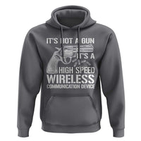 Funny Gun Owner Hoodie It's Not A Gun It's A High Speed Wireless Communication Device - Wonder Print Shop