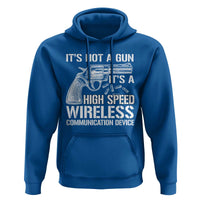 Funny Gun Owner Hoodie It's Not A Gun It's A High Speed Wireless Communication Device - Wonder Print Shop