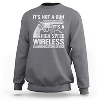 Funny Gun Owner Sweatshirt It's Not A Gun It's A High Speed Wireless Communication Device - Wonder Print Shop