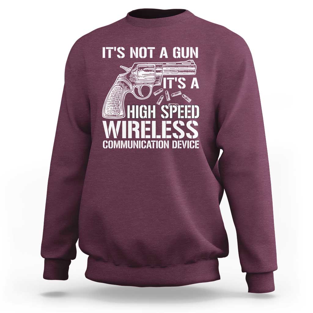 Funny Gun Owner Sweatshirt It's Not A Gun It's A High Speed Wireless Communication Device - Wonder Print Shop