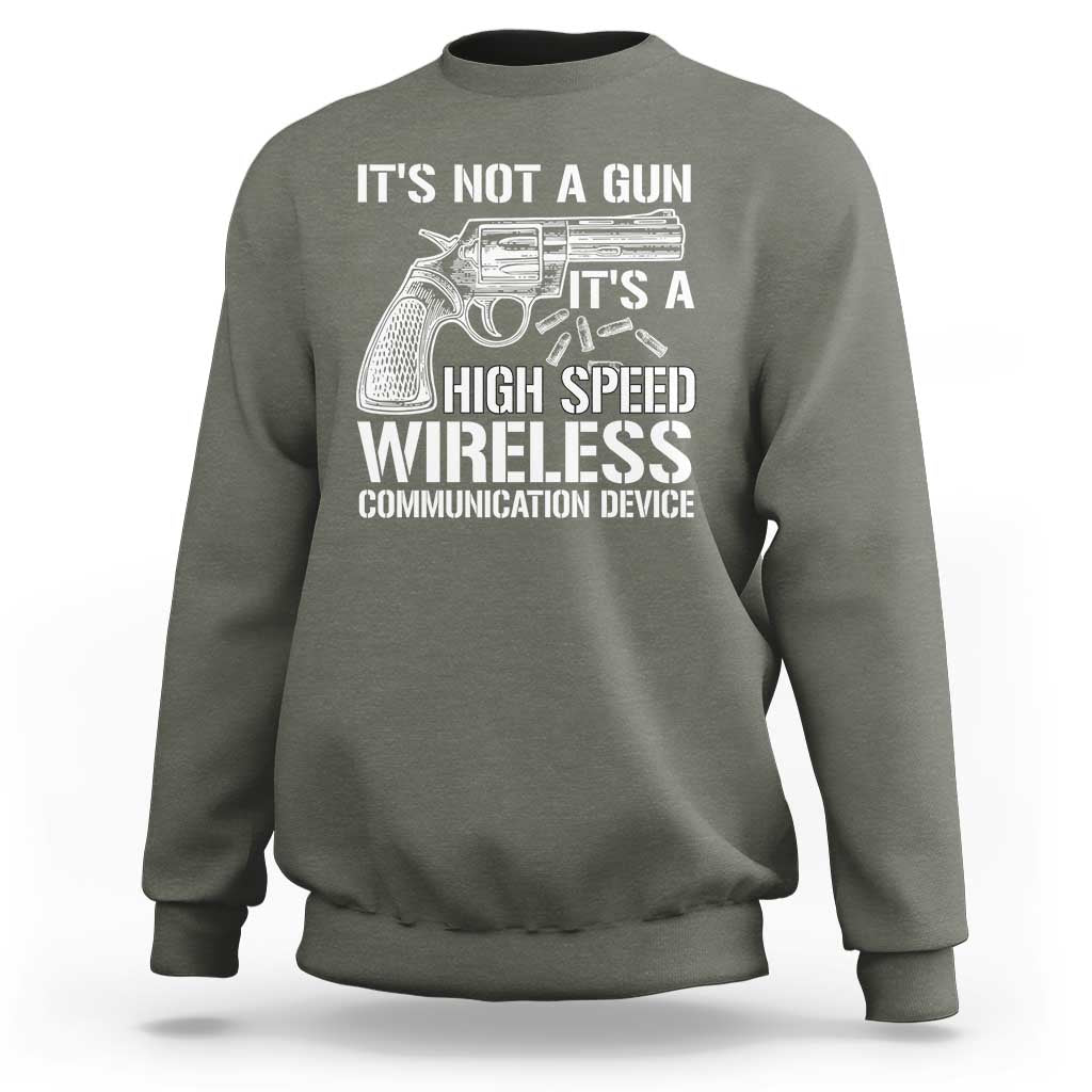 Funny Gun Owner Sweatshirt It's Not A Gun It's A High Speed Wireless Communication Device - Wonder Print Shop
