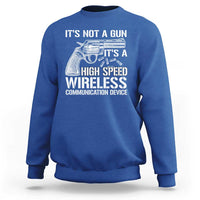 Funny Gun Owner Sweatshirt It's Not A Gun It's A High Speed Wireless Communication Device - Wonder Print Shop