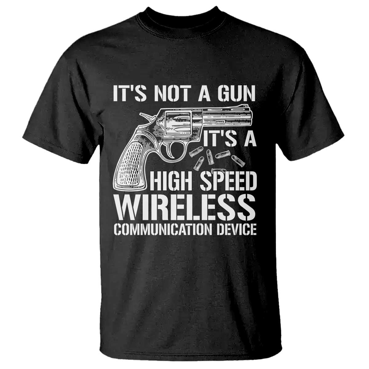 Funny Gun Owner T Shirt It's Not A Gun It's A High Speed Wireless Communication Device - Wonder Print Shop