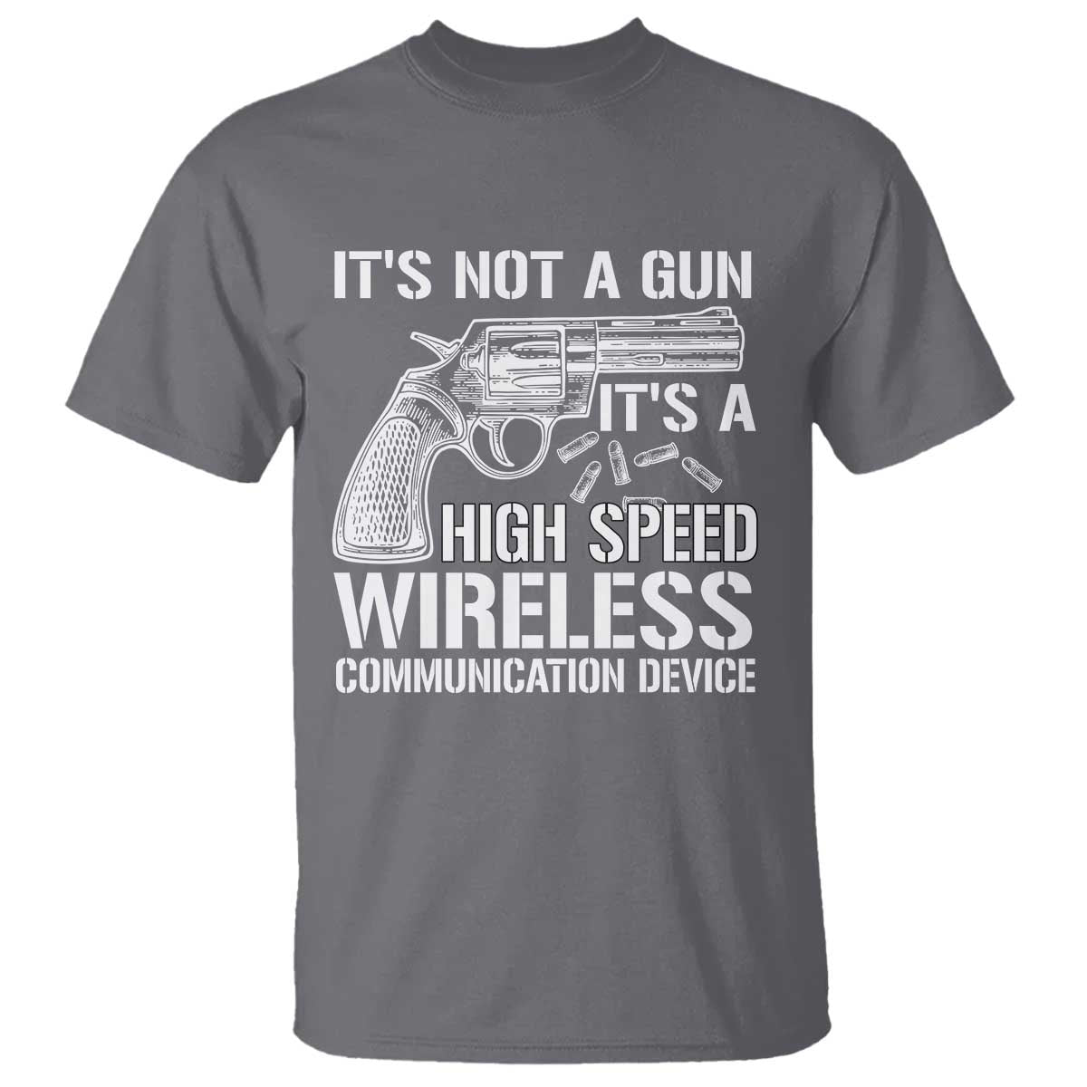 Funny Gun Owner T Shirt It's Not A Gun It's A High Speed Wireless Communication Device - Wonder Print Shop