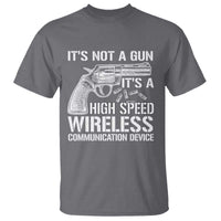 Funny Gun Owner T Shirt It's Not A Gun It's A High Speed Wireless Communication Device - Wonder Print Shop
