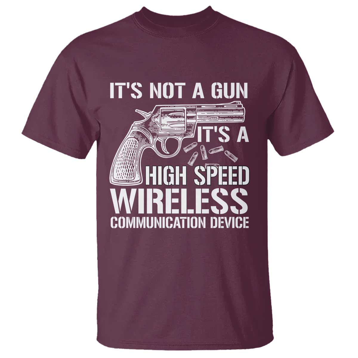 Funny Gun Owner T Shirt It's Not A Gun It's A High Speed Wireless Communication Device - Wonder Print Shop