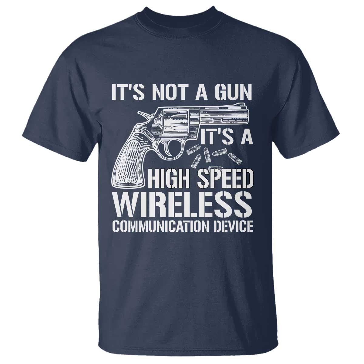 Funny Gun Owner T Shirt It's Not A Gun It's A High Speed Wireless Communication Device - Wonder Print Shop