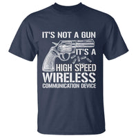 Funny Gun Owner T Shirt It's Not A Gun It's A High Speed Wireless Communication Device - Wonder Print Shop