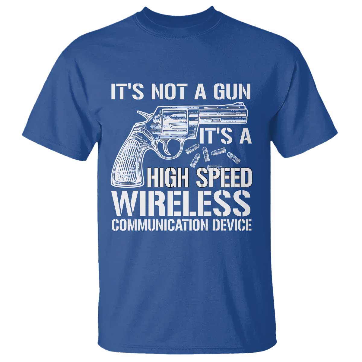 Funny Gun Owner T Shirt It's Not A Gun It's A High Speed Wireless Communication Device - Wonder Print Shop