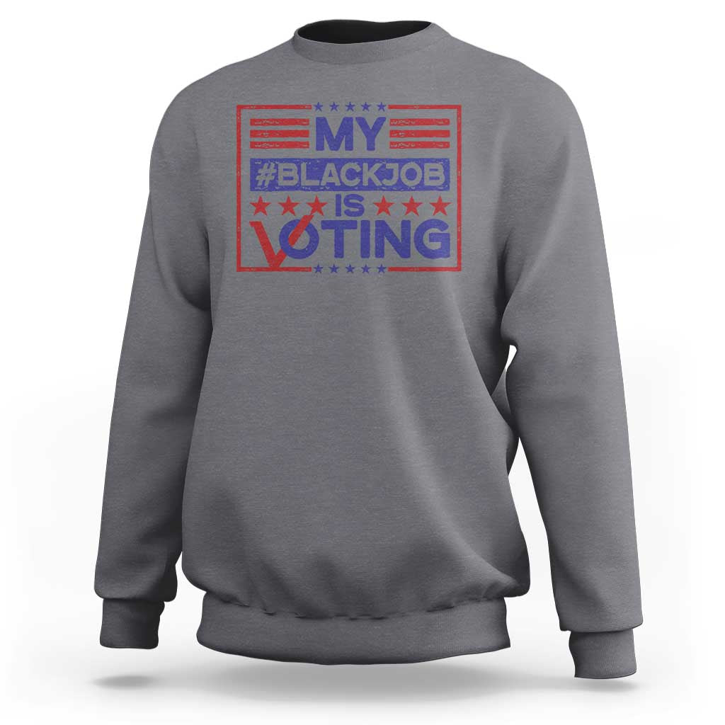 Funny US Election Sweatshirt Voting Is My Black Job - Wonder Print Shop