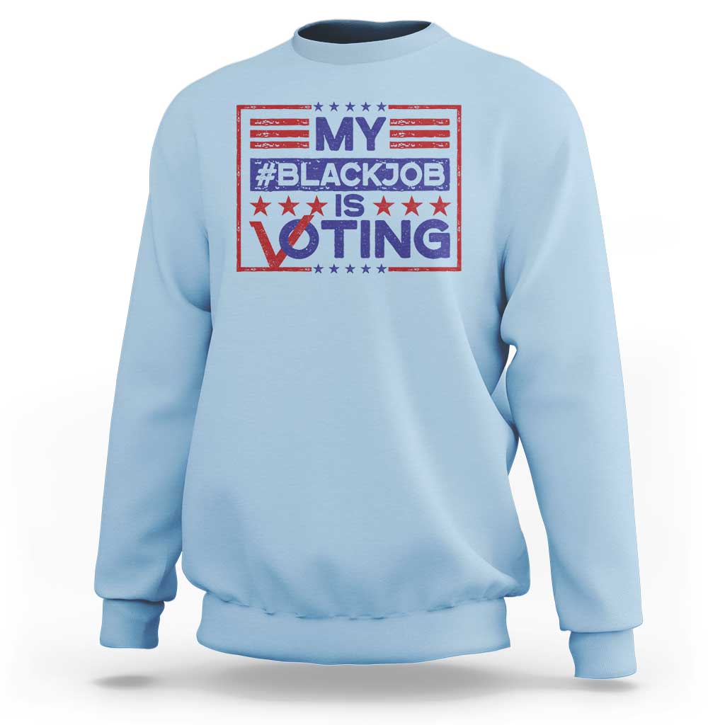 Funny US Election Sweatshirt Voting Is My Black Job - Wonder Print Shop