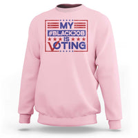 Funny US Election Sweatshirt Voting Is My Black Job - Wonder Print Shop