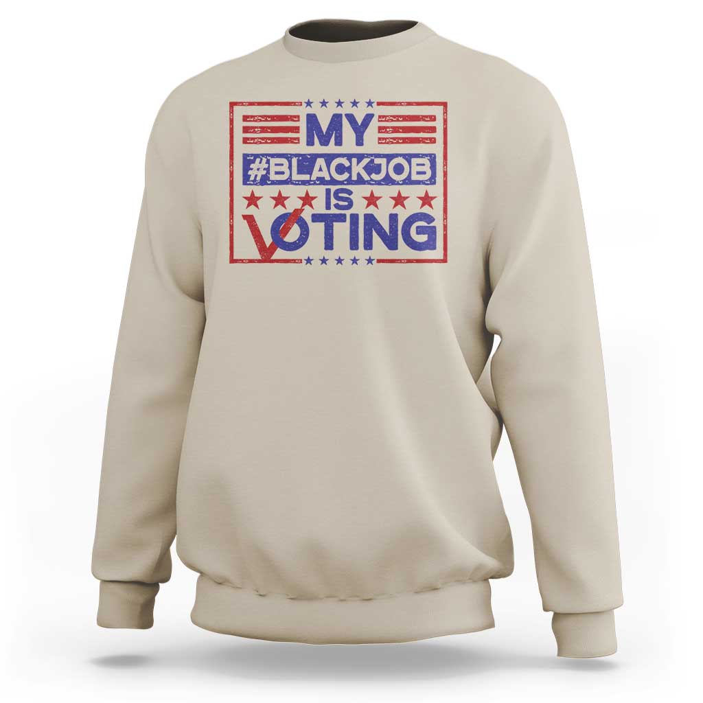 Funny US Election Sweatshirt Voting Is My Black Job - Wonder Print Shop