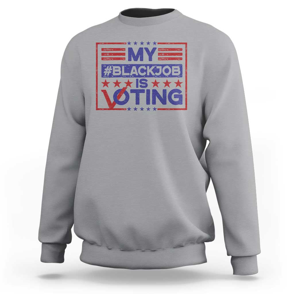 Funny US Election Sweatshirt Voting Is My Black Job - Wonder Print Shop