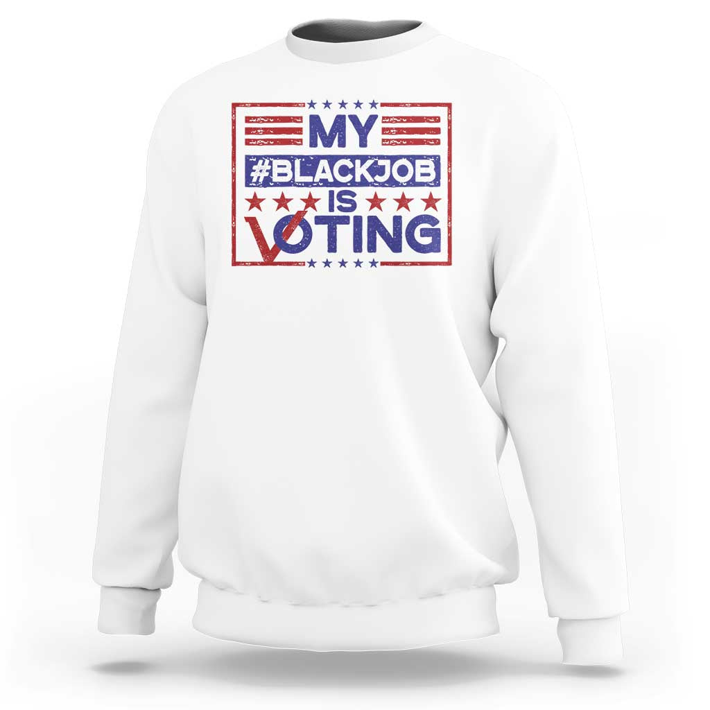 Funny US Election Sweatshirt Voting Is My Black Job - Wonder Print Shop