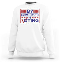 Funny US Election Sweatshirt Voting Is My Black Job - Wonder Print Shop