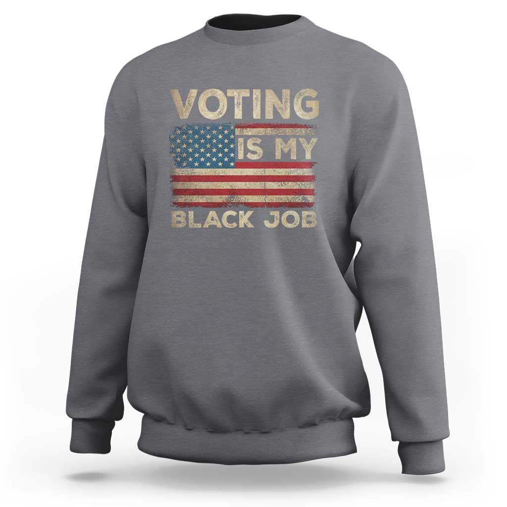Funny President Election Sweatshirt Voting Is My Black Job America Flag Retro - Wonder Print Shop