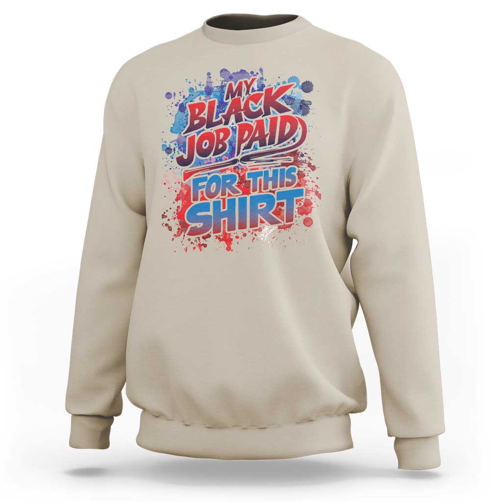 Funny My Black Job Paid For This Sweatshirt - Wonder Print Shop