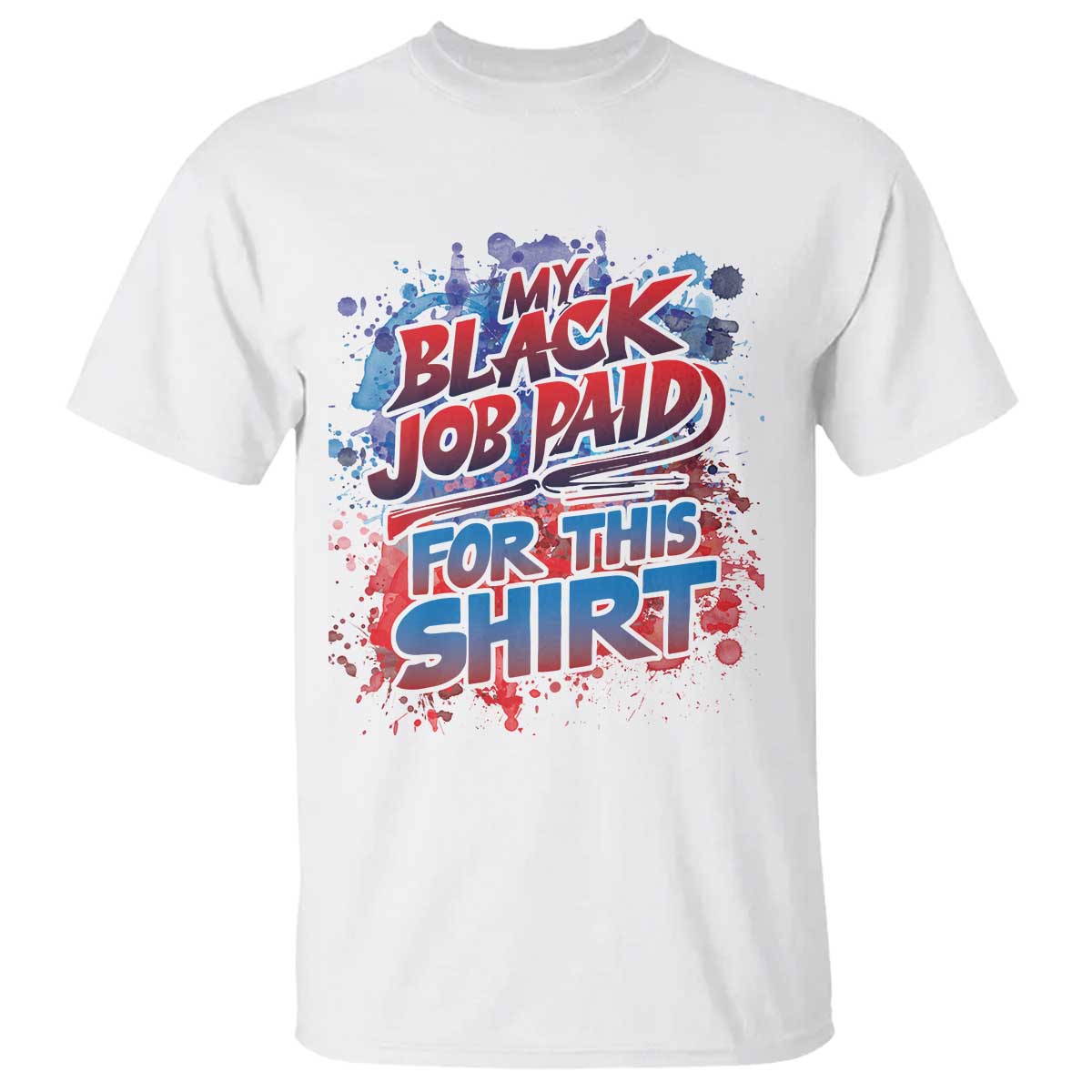 Funny My Black Job Paid For This T Shirt - Wonder Print Shop