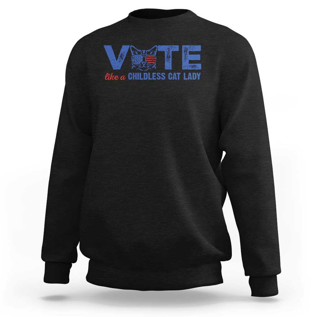 VOTE Like A Childless Cat Lady Sweatshirt - Wonder Print Shop