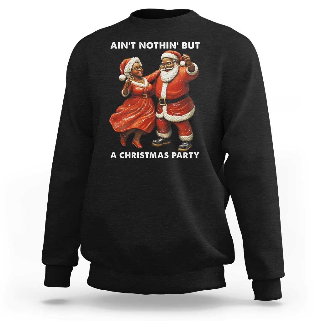 African American Christmas Sweatshirt Ain't Nothin' But A Christmas Party Mr Mrs Claus Dancing - Wonder Print Shop