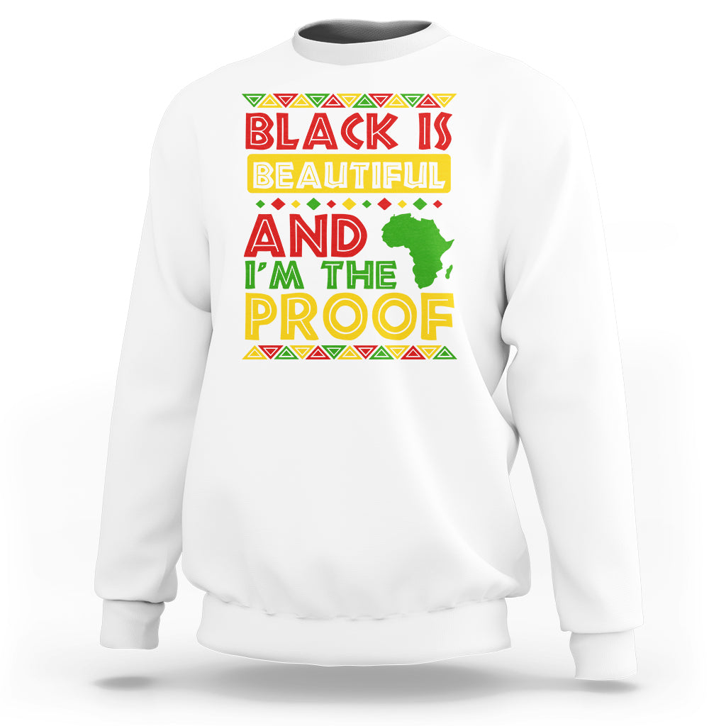 Black History Month Sweatshirt Black Is Beautiful And I'm The Proof - Wonder Print Shop