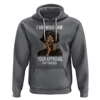Black History Month Hoodie I Am Who I Am Your Approval Isn't Needed - Wonder Print Shop