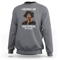 Black History Month Sweatshirt I Am Who I Am Your Approval Isn't Needed - Wonder Print Shop
