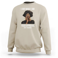 Black History Month Sweatshirt I Am Who I Am Your Approval Isn't Needed - Wonder Print Shop