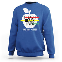 Black History Month Sweatshirt I Teach Black Lives And They Matter Black - Wonder Print Shop
