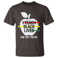 Black History Month T Shirt I Teach Black Lives And They Matter Black - Wonder Print Shop