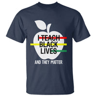 Black History Month T Shirt I Teach Black Lives And They Matter Black - Wonder Print Shop