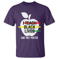 Black History Month T Shirt I Teach Black Lives And They Matter Black - Wonder Print Shop