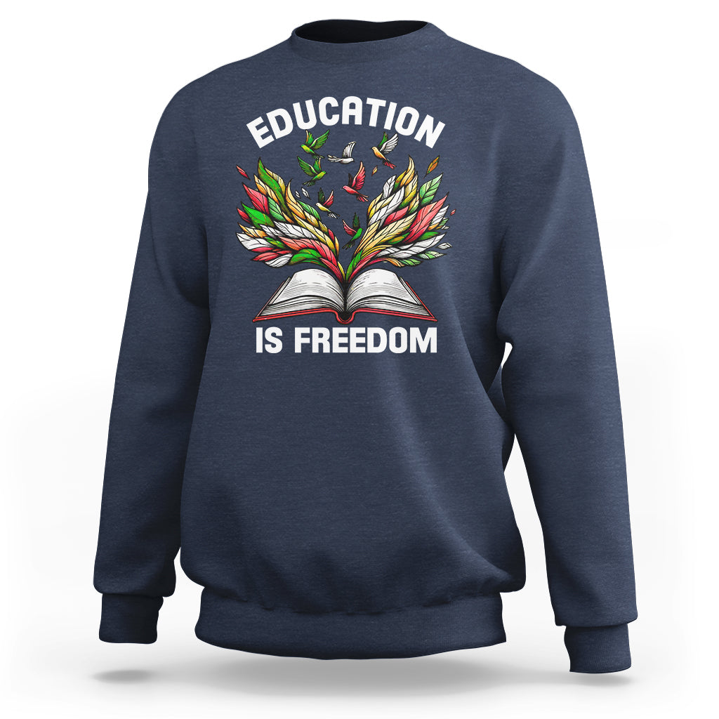Black History Month Sweatshirt Education Is Freedom African Americans Teacher - Wonder Print Shop