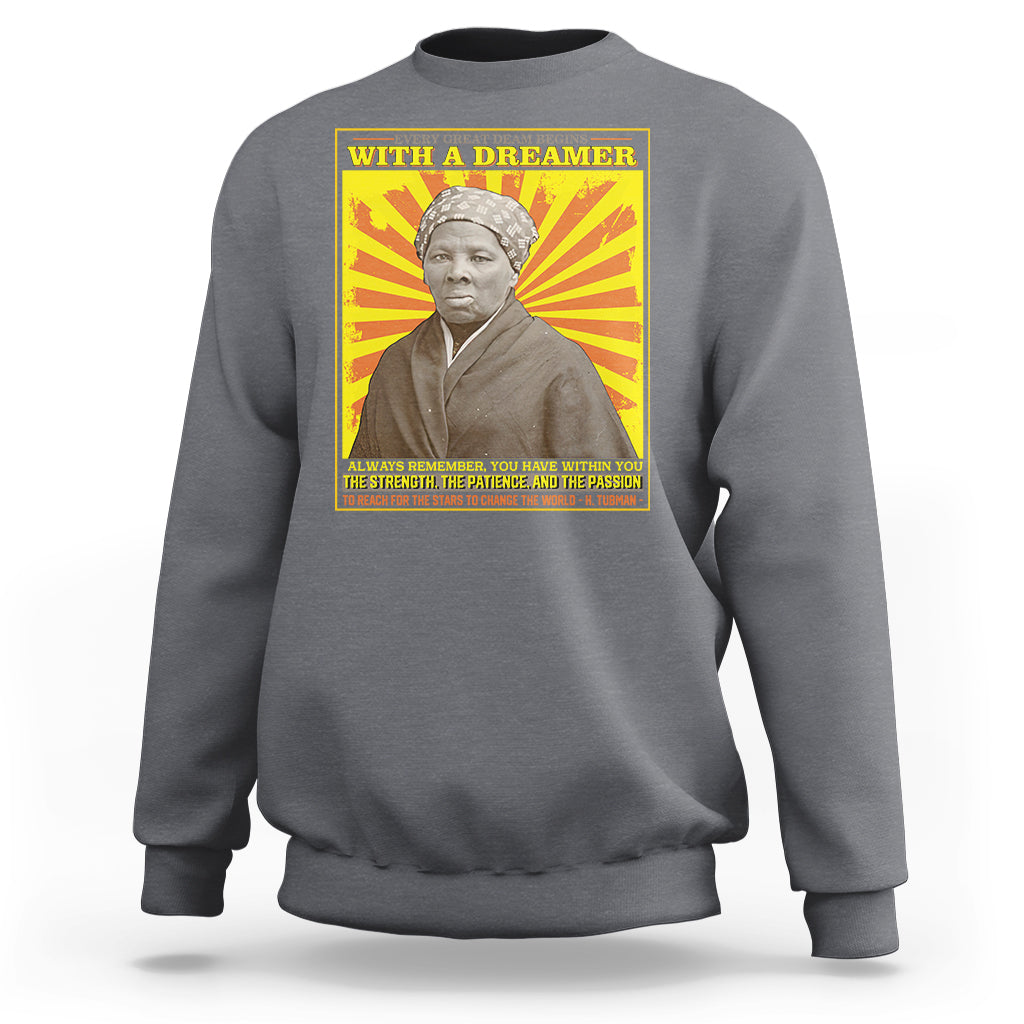 Harriet Tubman Sweatshirt Every Great Dream Begins With A Dreamer Black History Month - Wonder Print Shop