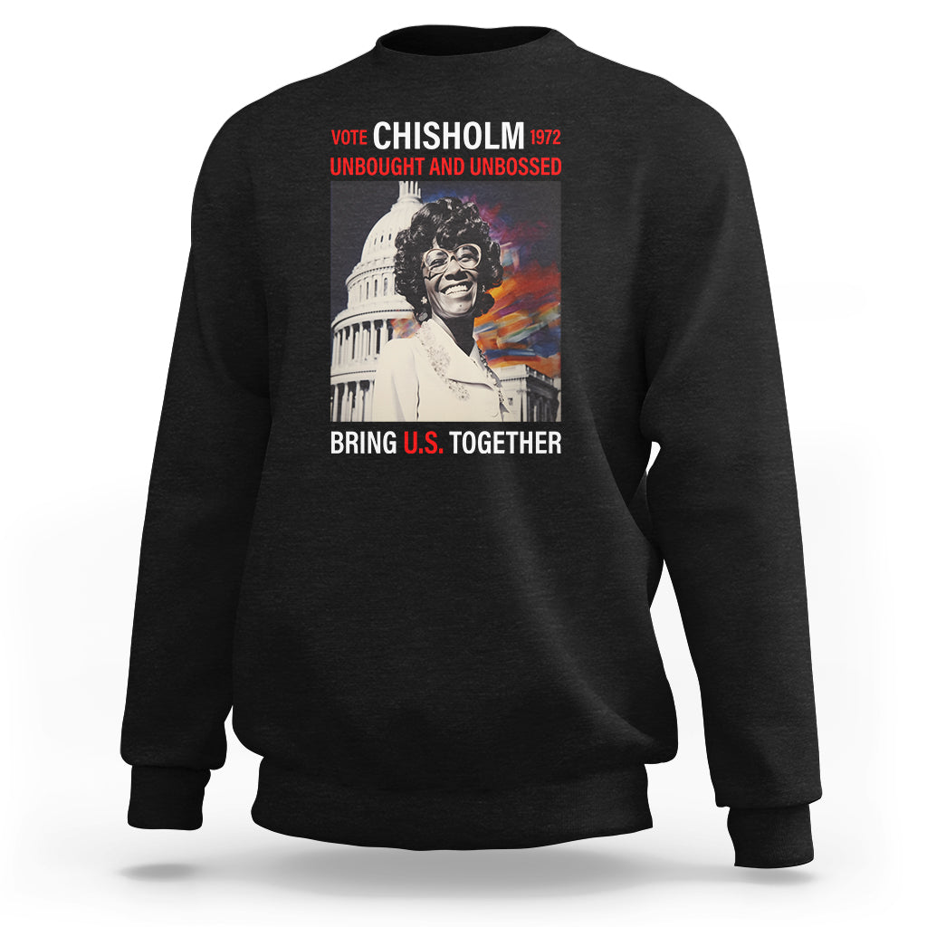 Shirley Chisholm Sweatshirt Unbought And Unbossed Bring U.S. Together Black History Month - Wonder Print Shop