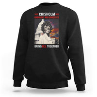 Shirley Chisholm Sweatshirt Unbought And Unbossed Bring U.S. Together Black History Month - Wonder Print Shop