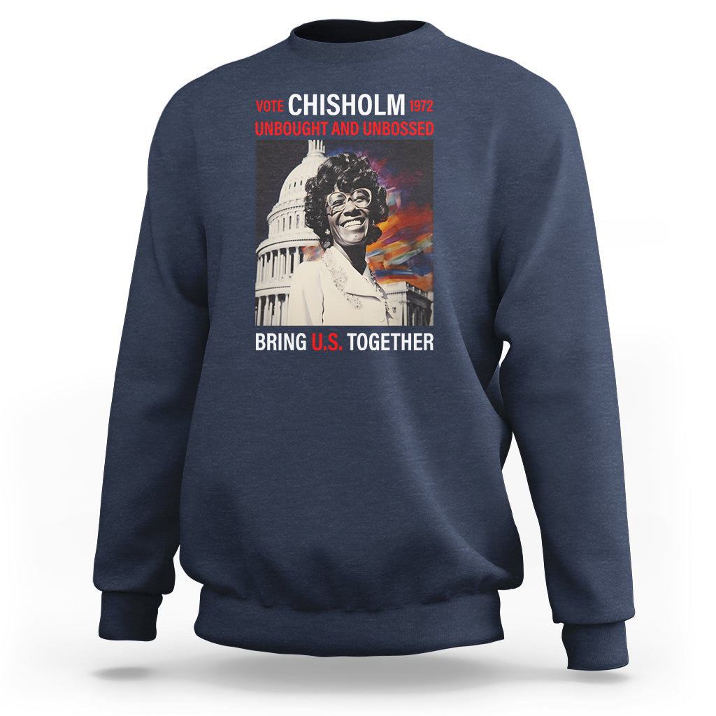Shirley Chisholm Sweatshirt Unbought And Unbossed Bring U.S. Together Black History Month - Wonder Print Shop