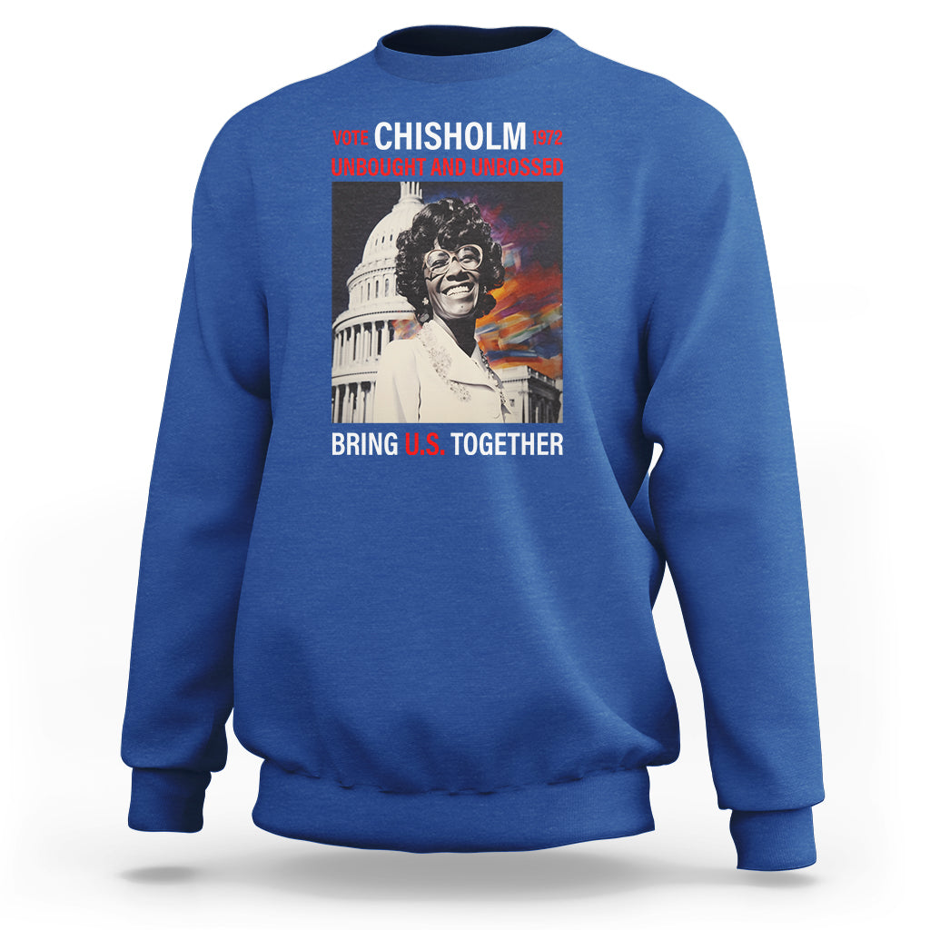 Shirley Chisholm Sweatshirt Unbought And Unbossed Bring U.S. Together Black History Month - Wonder Print Shop