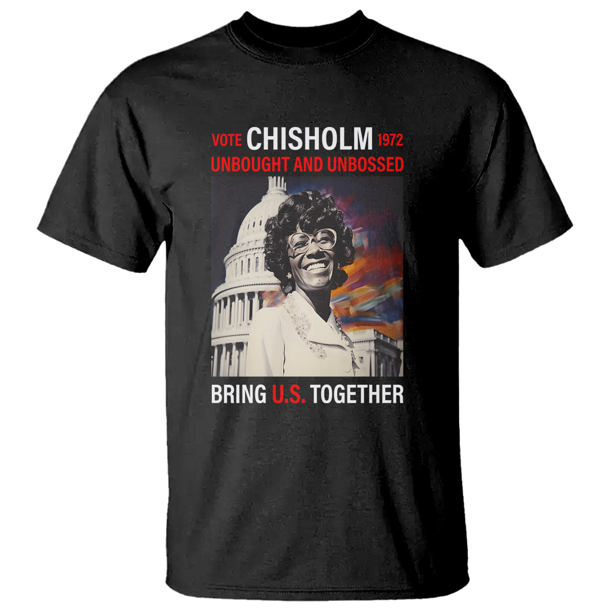 Shirley Chisholm T Shirt Unbought And Unbossed Bring U.S. Together Black History Month - Wonder Print Shop