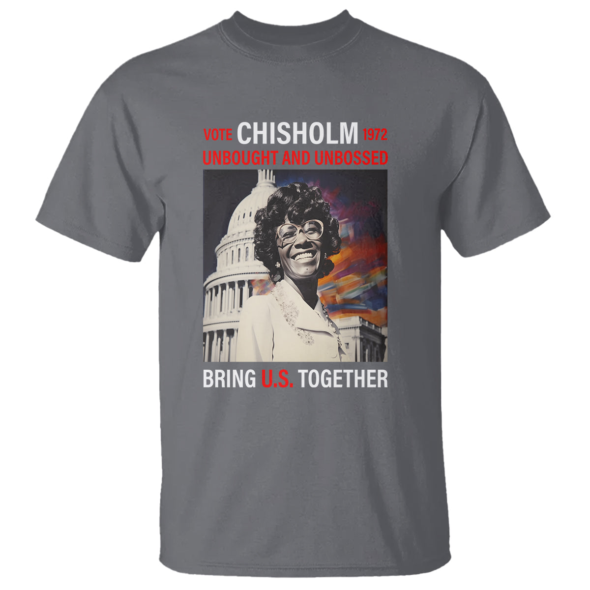 Shirley Chisholm T Shirt Unbought And Unbossed Bring U.S. Together Black History Month - Wonder Print Shop