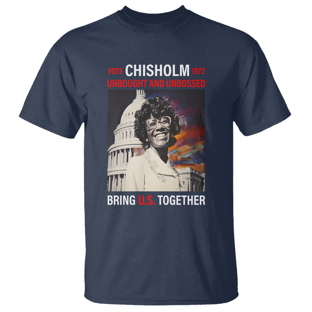 Shirley Chisholm T Shirt Unbought And Unbossed Bring U.S. Together Black History Month - Wonder Print Shop
