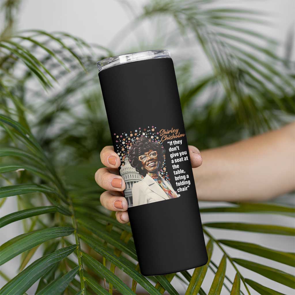 Shirley Chisholm Skinny Tumbler If They Don't Give You A Seat Black History Month
