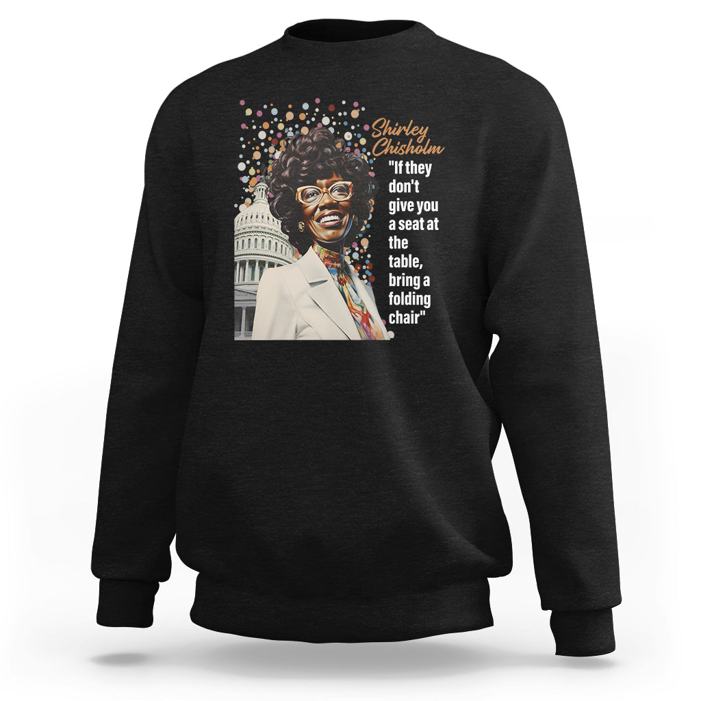 Shirley Chisholm Sweatshirt If They Don't Give You A Seat Black History Month - Wonder Print Shop