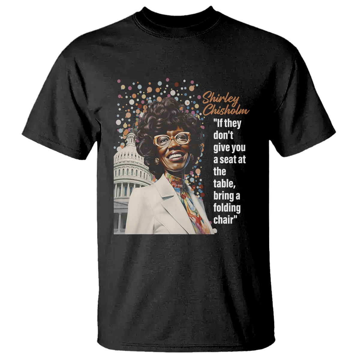 Shirley Chisholm T Shirt If They Don't Give You A Seat Black History Month - Wonder Print Shop