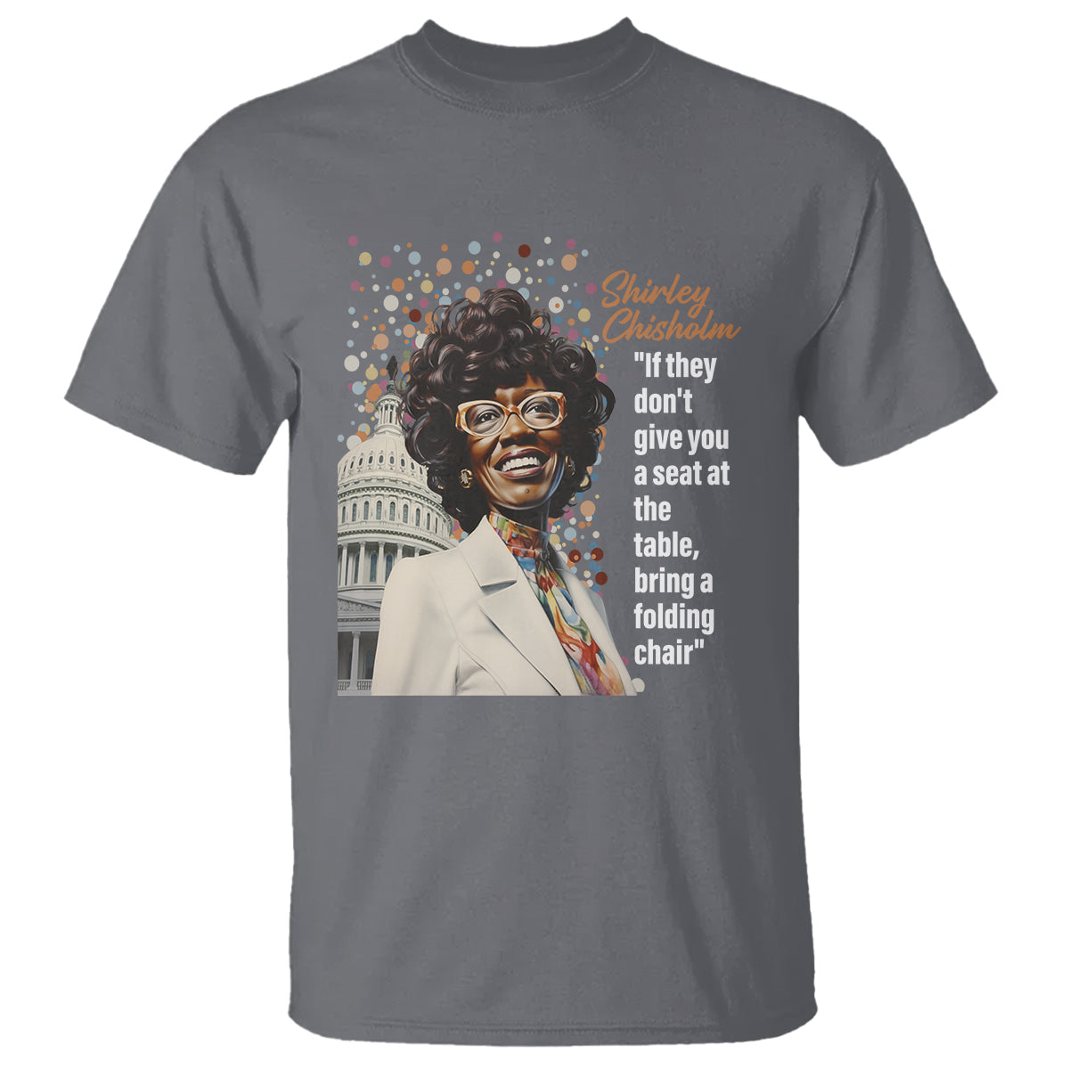 Shirley Chisholm T Shirt If They Don't Give You A Seat Black History Month - Wonder Print Shop