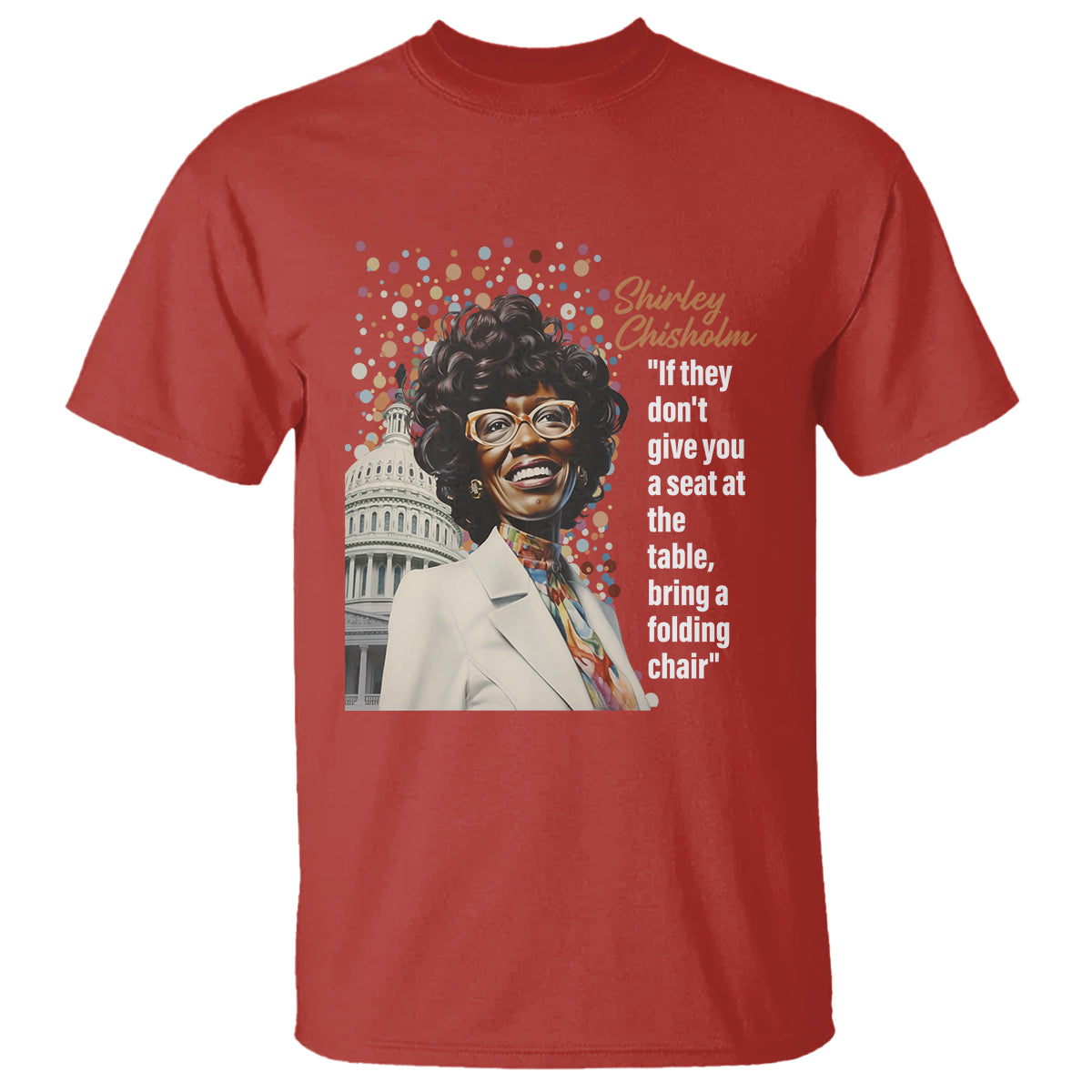 Shirley Chisholm T Shirt If They Don't Give You A Seat Black History Month - Wonder Print Shop