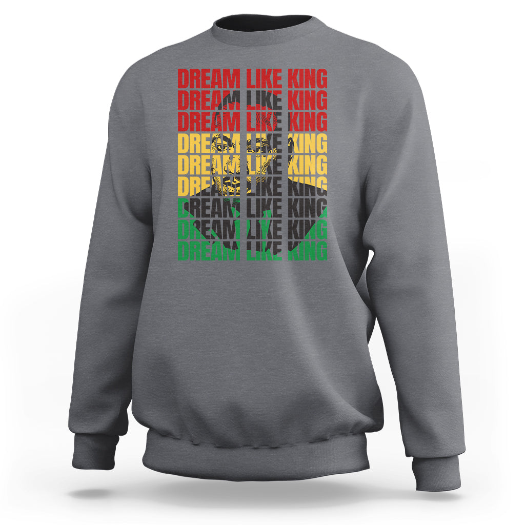 Martin Luther King Jr. Sweatshirt Dream Like King MLK Civil Rights Leaders Black History Month - Wonder Print Shop
